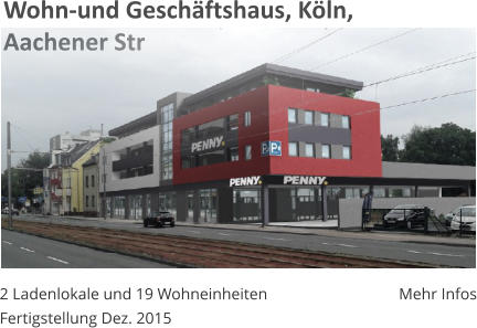 Wohn-und Geschäftshaus, Köln,  Aachener Str 2 Ladenlokale und 19 Wohneinheiten Fertigstellung Dez. 2015 Mehr Infos