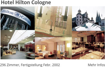 Hotel Hilton Cologne 296 Zimmer, Fertigstellung Febr. 2002 Mehr Infos